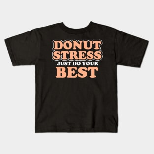 Donut Stress. Just Do Your Best. Kids T-Shirt